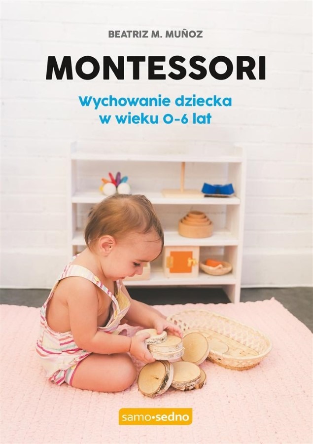 Montessori. Wychowanie dziecka w wieku 0-6 lat