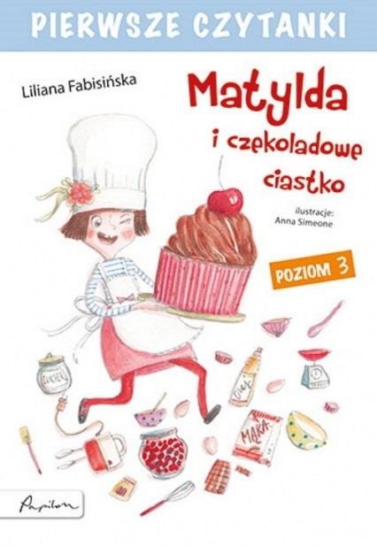 Pierwsze czytanki. Matylda i czekoladowe ciastko. Poziom 3