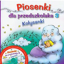Piosenki dla przedszkolaka. Kołysanki. Część 3 + CD